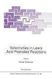 Selectivities in Lewis Acid Promoted Reactions: 289 (Nato Science Series C:)