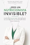 ¿Eres un nutricionista invisible?: El método Focuss para profesionales de la nutrición que desean vivir bien de su consulta