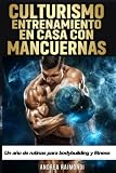 Culturismo. Entrenamiento en Casa con Mancuernas: Un año de rutinas para bodybuilding y fitness