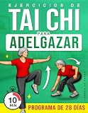 Ejercicios de Tai Chi para Adelgazar: Un programa paso a paso para moverse con suavidad, mejorar el equilibrio y apoyar la pérdida de peso con un ... (Bienestar y Movilidad para Personas Mayores)