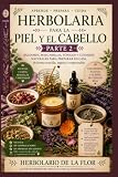 Herbolaria para la Piel y el Cabello — Parte 2: Bálsamos, mascarillas, tónicos y cuidados naturales para preparar en casa de forma sencilla, segura y ... natural, guía práctica y segura)