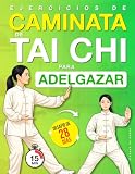 Ejercicios de Caminata de Tai Chi para Adelgazar: Programa paso a paso para bajar de peso, mejorar el equilibrio y moverse con mayor fluidez - Incluye un desafío de 28 días