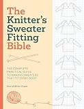 The Knitter's Sweater Fitting Bible: The complete practical guide to making sweaters that fit every body