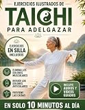 Ejercicios Ilustrados de Tai Chi Para Adelgazar: El Método Natural Para Eliminar los Dolores Articulares y Musculares en 10 Minutos al Día sin Esfuerzo
