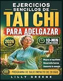 EJERCICIOS SENCILLOS DE TAI CHI PARA ADELGAZAR: Programa de 28 días con ejercicios diarios de 10 minutos para mejorar el equilibrio, la fuerza, la energía y el peso saludable